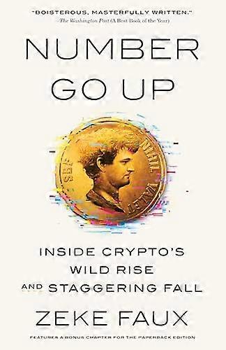 Number Go Up: Inside  Crypto's Wild Rise and  Staggering Fall