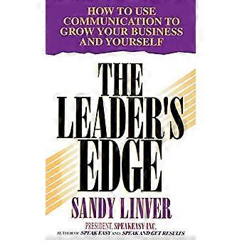 Der Leader's Edge: Wie Sie Kommunikation nutzen, um Ihr Unternehmen und Sich selbst zu wachsen