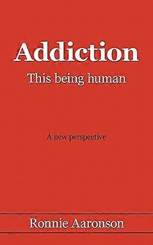 Addiction - This Being Human: A New Perspective