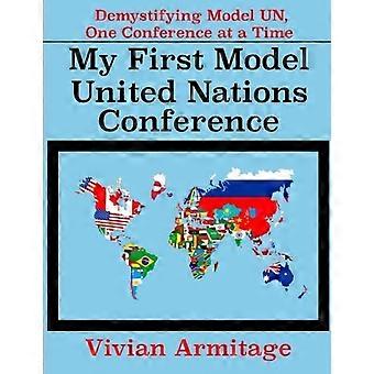 Ma première conférence Model United - Nations Unies : - Démystifier Model Un, One - Conference at a Time