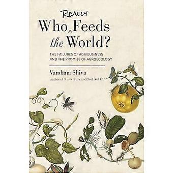 Who Really Feeds the World?: The Failures of Agribusiness and the Promise of Agroecology