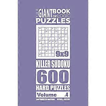 The Giant Book of Logic Puzzles - Killer Sudoku 600 Hard Puzzles (Volume 4) (The Giant Book of Killer Sudoku)