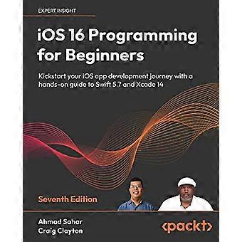 Programowanie w systemie iOS 16 dla początkujących — edycja siódma: Rozpocznij swoją przygodę z tworzeniem aplikacji na iOS dzięki praktycznemu przewodnikowi po Swift 5.7 i Xcode 14