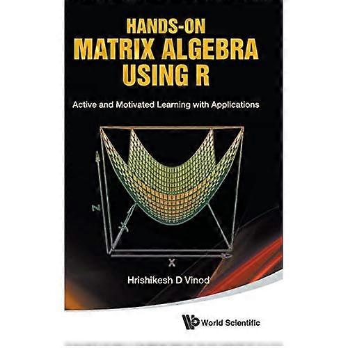 Hands-On Matrix Algebra Using R: Active and Motivated Learning with Applications