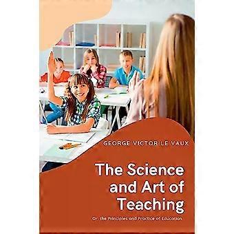 The Science And Art Of Teaching - GEORGE VICTOR LE VAUX
