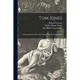 Tom jones a comic opera in three acts founded upon fielding's novel