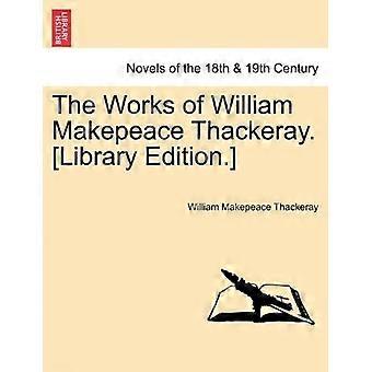 The works of william makepeace thackeray. library edition.