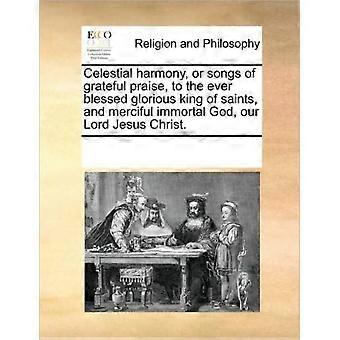 Celestial Harmony Or Songs Of Grateful Praise To The Ever Blessed Glorious - See Notes Multiple Contributors - Paperback - en Book