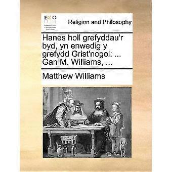 Hanes Holl Grefyddau'r Byd Yn Enwedig Y Grefydd Grist'nogol. Gan M. William - Matthew Williams - Paperback - en Book
