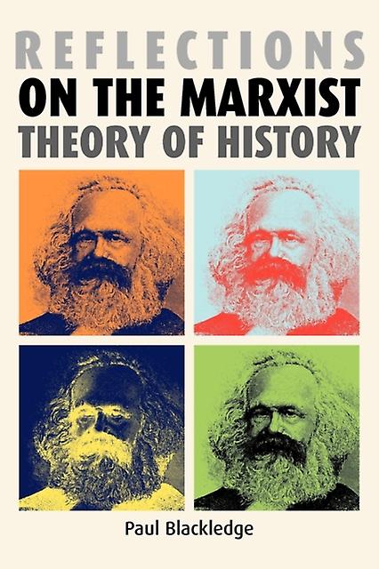 Reflections On The Marxist Theory Of History by Paul Blackledge Paperback Book