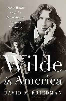 Wilde In America by David M. Friedman Hardback Book