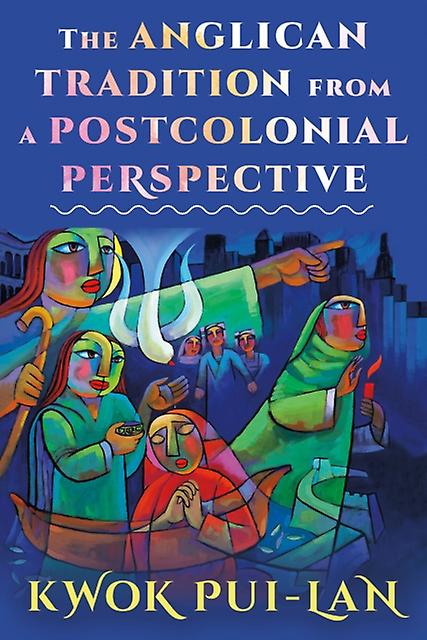 The Anglican Tradition From A Postcolonial Perspective - Kwok Pui-lan - Colonialism and imperialism - Church Publishing Inc - Paperback