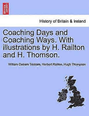 Coaching Days and Coaching Ways With illustrations by H Railton and H Thomson