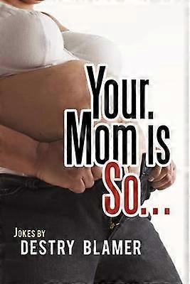 Your Mom is So...