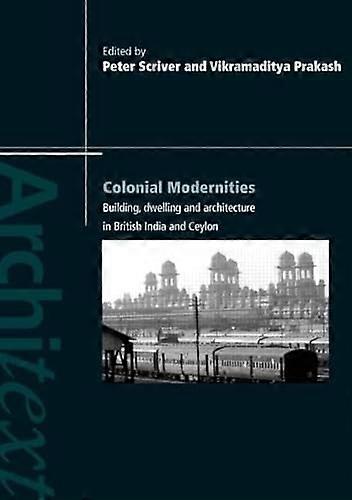 Colonial Modernities: Building Dwelling and Architecture in British India and Ceylon