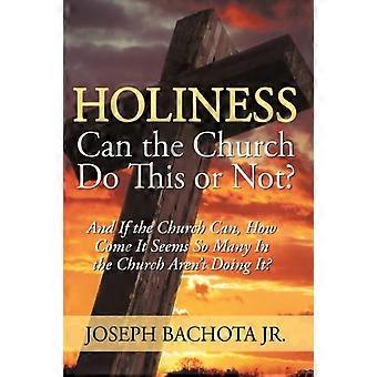Holiness Can The Church Do This Or Not And If The Church Can How Come It Seem - Joseph Bachota Jr - Paperback - en Book