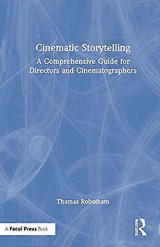 Cinematic Storytelling: A Comprehensive Guide for Directors and Cinematographers
