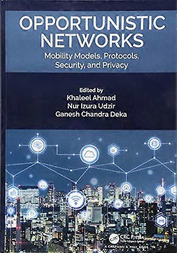 Opportunistic Networks Mobility Models Protocols Security and Privacy