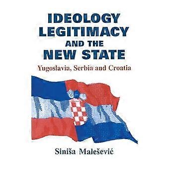 Ideologie, Legitimität und der neue Staat Jugoslawien, Serbien und Kroatien