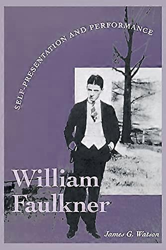 William Faulkner: Self Presentation and Performance