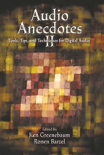 Audio Anecdotes II Tools Tips and Techniques for Digital Audio