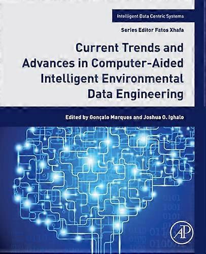 Current Trends and Advances in Computer-Aided Intelligent Environmental Data Engineering (Intelligent Data-Centric Systems)