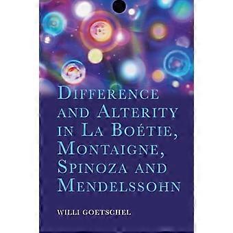 Difference and Alterity in La Boetie Montaigne Spinoza and Mendelssohn