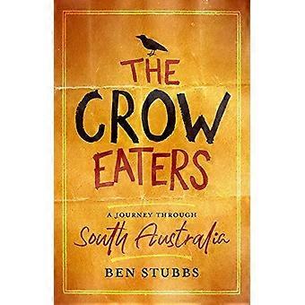 The Crow Eaters A Journey Through South Australia - Ben Stubbs - Paperback - en Book