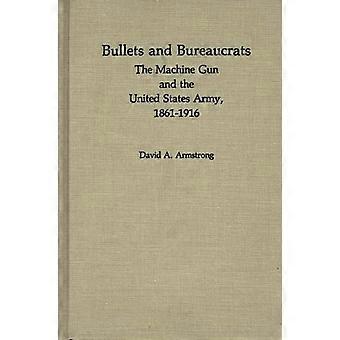 Bullets And Bureaucrats The Machine Gun And The United States Army 1861-1916 - David Armstrong - Hardcover - en Book