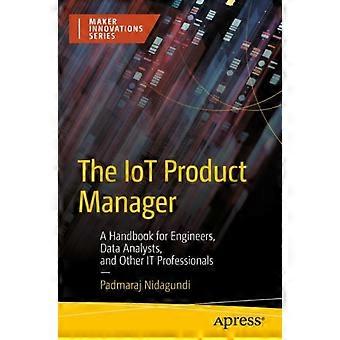 The Iot Product Manager A Handbook For Engineers Data Analysts And Other I - Padmaraj Nidagundi - Paperback - en Book