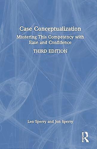 Case Conceptualization Mastering This Competency with Ease and Confidence