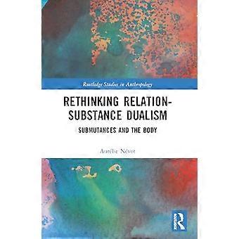 Rethinking Relation Substance Dualism Submutances and the Body