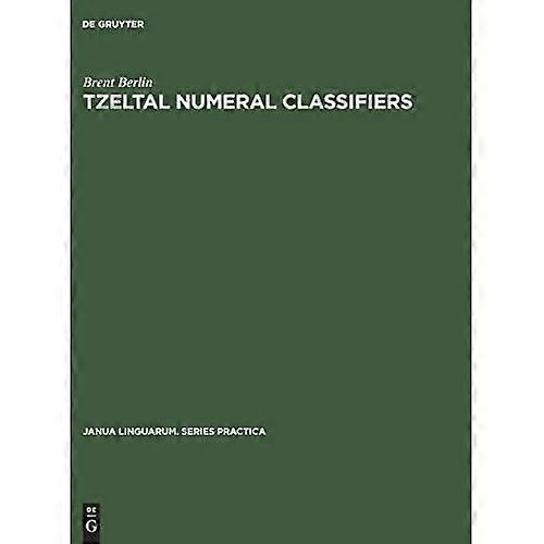 Tzeltal Numeral Classifiers : a Study in Ethnographic Semantics