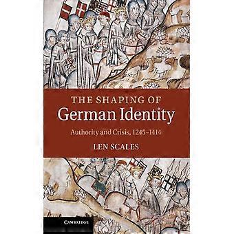 The Shaping Of German Identity Authority And Crisis 1245 1414 - Leonard Scales - Hardcover - English Book - History