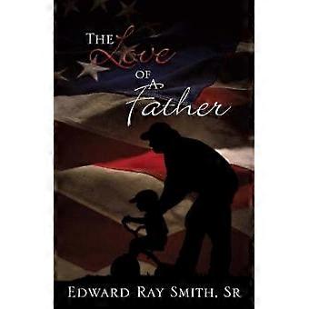 The Love Of A Father - Smith, Sr., Edward Ray - Hardcover - en Book