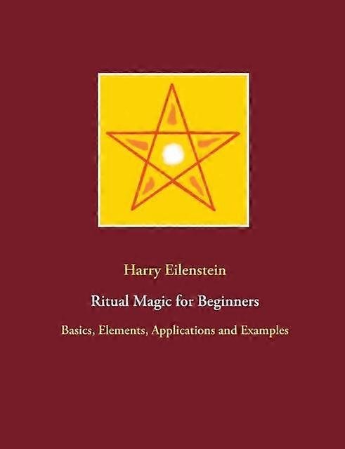 Ritual Magic For Beginnersbasics Elements Applications And Examples - Harry Eilenstein - Paperback - en Book