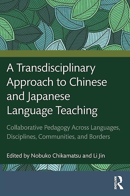 A Transdisciplinary Approach To Chinese And Japanese Language Teaching Paperback