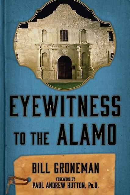 Eyewitness To The Alamo by Bill Groneman Paperback Book
