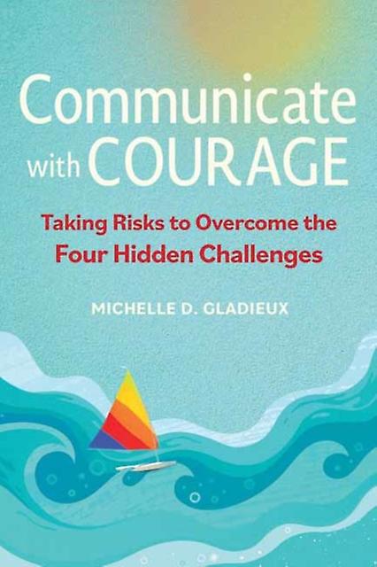 Communicate With Courage by Michelle Gladieux Paperback