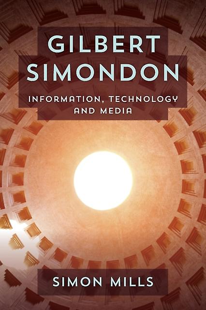 Gilbert Simondon by Mills & Simon & Senior Lecturer in New Media & De Montfort University Paperback Book