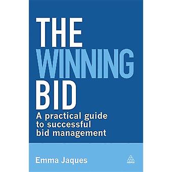 The Winning Bid A Practical Guide To Successful Bid Management - Emma Jaques