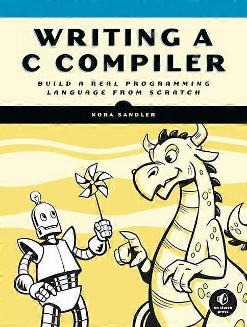 Writing A C Compiler - Nora Sandler - Compilers and interpreters - No Starch Press,US - Paperback
