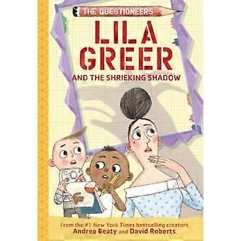 Lila Greer And The Shrieking Shadow The Questioneers Book 7 - Andrea Beaty - Hardcover - English Book - Children?s Teenage fiction: General fiction