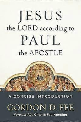 Jesus the Lord According to Paul the Apostle
