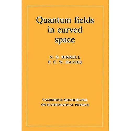 Quantum Fields in Curved Space (Cambridge Monographs on Mathematical Physics)