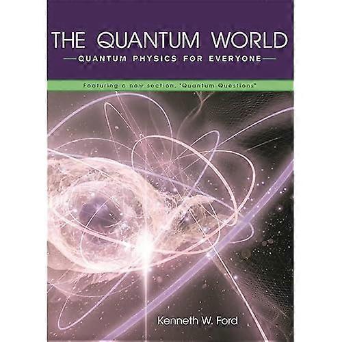 The Quantum World: Quantum Physics for Everyone Featuring a New Section,  Quantum Questions