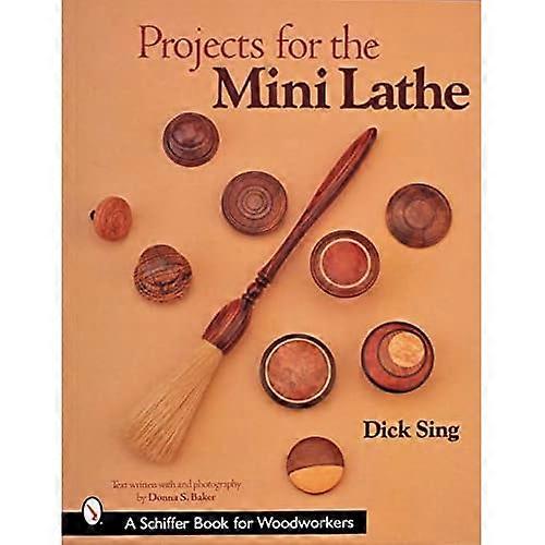 PROJECTS FOR THE MINI LATHE (A Schiffer Book for Woodworkers)