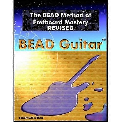 The BEAD Method of Fretboard Mastery REVISED