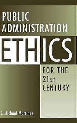 Public Administration Ethics for the 21st Century