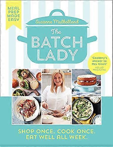 Die Batch Lady: Einmal einkaufen. Einmal kochen. Essen Sie die ganze Woche gut.